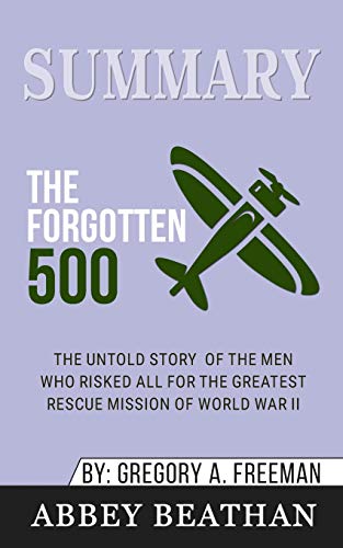 Beispielbild fr Summary of The Forgotten 500: The Untold Story of the Men Who Risked All for the Greatest Rescue Mission of World War II by Gregory A. Freeman zum Verkauf von PAPER CAVALIER UK