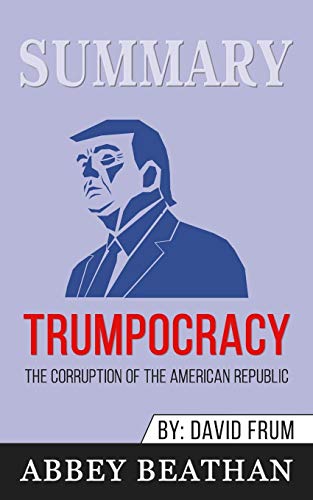 Beispielbild fr Summary of Trumpocracy : The Corruption of the American Republic by David Frum zum Verkauf von Buchpark