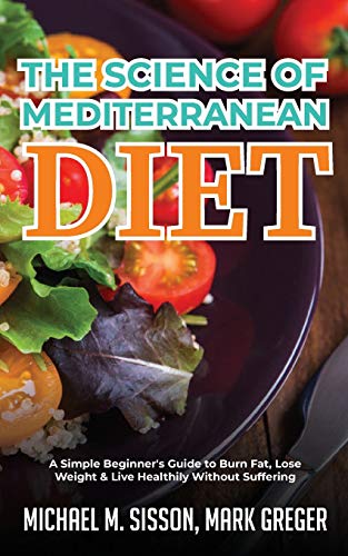 Stock image for The Science of Mediterranean Diet: A Simple Beginner's Guide to Burn Fat, Lose Weight & Live Healthily Without Suffering for sale by Revaluation Books