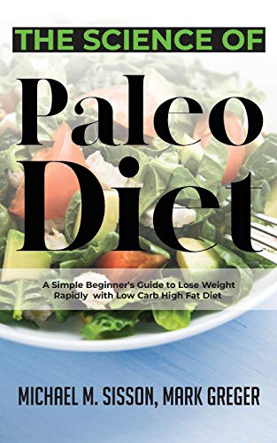 Beispielbild fr The Science of Paleo Diet : A Simple Beginner's Guide to Lose Weight Rapidly with Low Carb High Fat Diet zum Verkauf von Buchpark