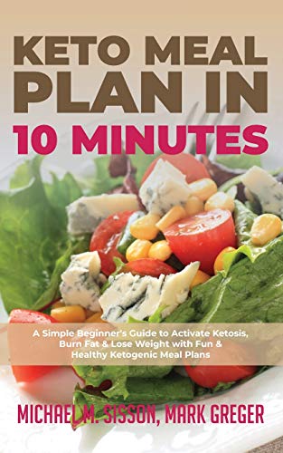 Beispielbild fr Keto Meal Plan in 10 Minutes : A Simple Beginner's Guide to Activate Ketosis, Burn Fat & Lose Weight with Fun & Healthy Ketogenic Meal Plans zum Verkauf von Buchpark