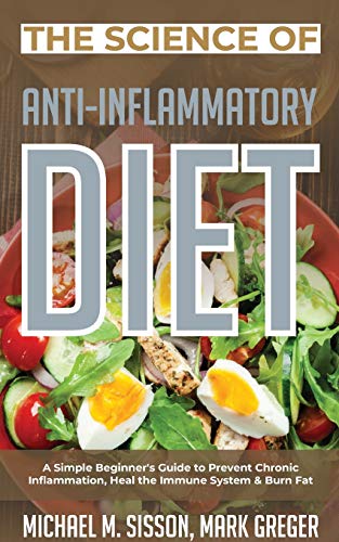 Beispielbild fr The Science of Anti-Inflammatory Diet : A Simple Beginner's Guide to Prevent Chronic Inflammation, Heal the Immune System & Burn Fat zum Verkauf von Buchpark