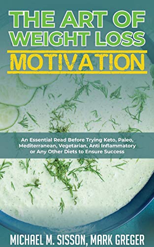 Beispielbild fr The Art of Weight Loss Motivation : An Essential Read Before Trying Keto, Paleo, Mediterranean, Vegetarian, Anti Inflammatory or Any Other Diets to Ensure Success zum Verkauf von Buchpark