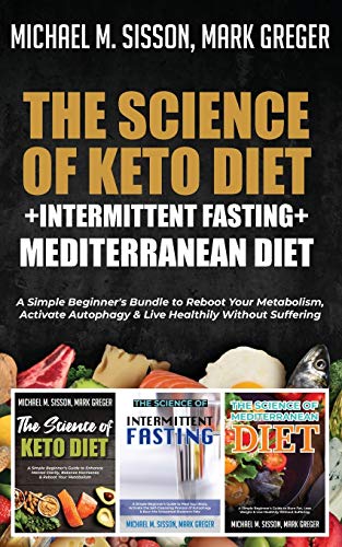 Stock image for The Science of Keto Diet + Intermittent Fasting + Mediterranean Diet: A Simple Beginner's Bundle to Reboot Your Metabolism, Activate Autophagy & Live Healthily Without Suffering for sale by Revaluation Books