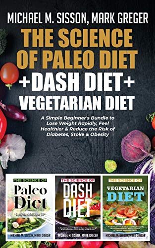Beispielbild fr The Science of Paleo Diet + Dash Diet + Vegetarian Diet : A Simple Beginner's Bundle to Lose Weight Rapidly, Feel Healthier & Reduce the Risk of Diabetes, Stoke & Obesity zum Verkauf von Buchpark