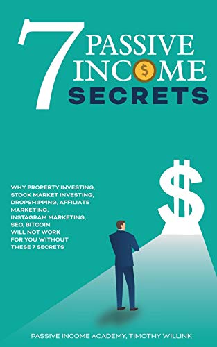 Beispielbild fr 7 PASSIVE INCOME SECRETS: WHY PROPERTY INVESTING, STOCK MARKET INVESTING, DROPSHIPPING, AFFILIATE MARKETING, INSTAGRAM MARKETING, SEO, BITCOIN WILL NOT WORK FOR YOU WITHOUT THESE 7 SECRETS zum Verkauf von KALAMO LIBROS, S.L.