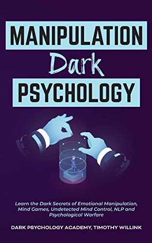 9781646155712: Manipulation Dark Psychology: Learn the Dark Secrets of Emotional Manipulation, Mind Games, Undetected Mind Control, NLP and Psychological Warfare