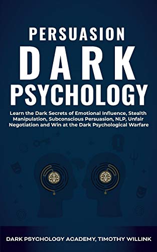 Beispielbild fr Persuasion Dark Psychology : Learn the Dark Secrets of Emotional Influence, Stealth Manipulation, Subconscious Persuasion, NLP, Unfair Negotiation and Win at the Dark Psychological Warfare zum Verkauf von Buchpark