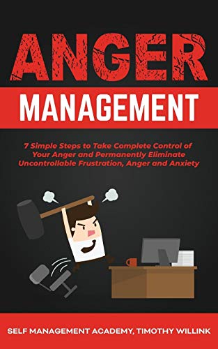 Imagen de archivo de Anger Management: 7 Simple Steps to Take Complete Control of Your Anger and Permanently Eliminate Uncontrollable Frustration, Anger and Anxiety a la venta por medimops