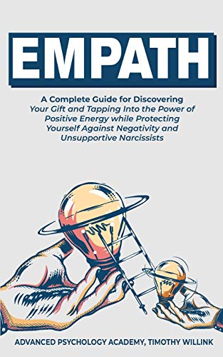 Imagen de archivo de Empath: A Complete Guide for Discovering Your Gift and Tapping Into the Power of Positive Energy while Protecting Yourself Against Negativity and Unsupportive Narcissists a la venta por Books From California