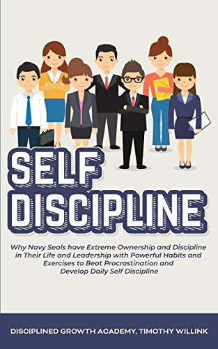 Imagen de archivo de Self Discipline: Why Navy Seals have Extreme Ownership and Discipline in Their Life and Leadership with Powerful Habits and Exercises to Beat Procrastination and Develop Daily Self Discipline a la venta por Revaluation Books