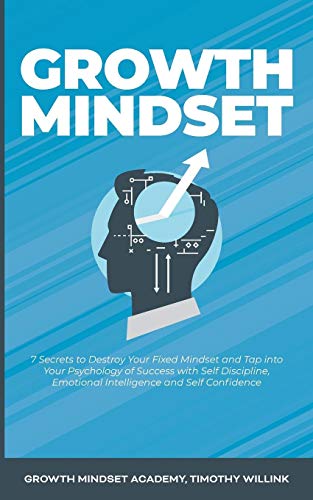 Imagen de archivo de Growth Mindset: 7 Secrets to Destroy Your Fixed Mindset and Tap into Your Psychology of Success with Self Discipline, Emotional Intelligence and Self Confidence a la venta por MusicMagpie