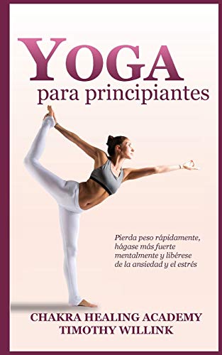 9781646157402: Yoga para principiantes: Pierda peso rpidamente, hgase ms fuerte mentalmente y librese de la ansiedad y el estrs