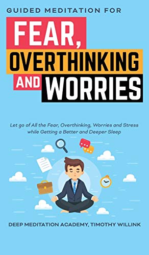 Beispielbild fr Guided Meditation for Fear, Overthinking and Worries: Let go of All the Fear, Overthinking, Worries and Stress while Getting a Better and Deeper Sleep zum Verkauf von Revaluation Books