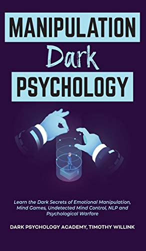 Beispielbild fr Manipulation Dark Psychology: Learn the Dark Secrets of Emotional Manipulation, Mind Games, Undetected Mind Control, NLP and Psychological Warfare zum Verkauf von Buchpark