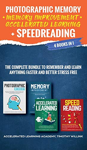 Imagen de archivo de Photographic Memory + Memory Improvement + Accelerated Learning + Speedreading: 4 Books in 1: The Complete Bundle to Remember and Learn Anything Faster and Better Stress Free a la venta por Reuseabook