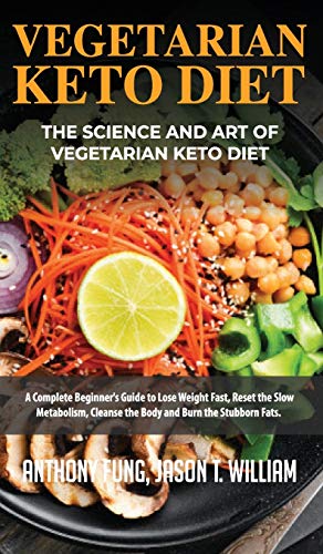 Stock image for Vegetarian Keto Diet - The Science and Art of Vegetarian Keto Diet: A Complete Beginner's Guide to Lose Weight Fast, Reset the Slow Metabolism, Cleanse the Body and Burn the Stubborn Fats for sale by WYEMART LIMITED