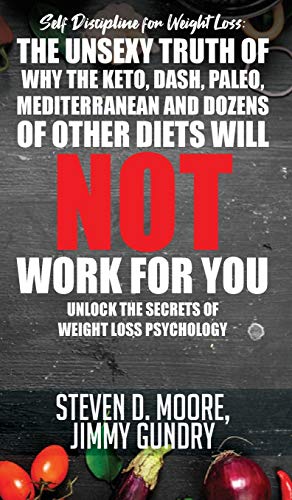 Stock image for Self Discipline for Weight Loss: The Unsexy Truth of Why the Keto, Dash, Paleo, Mediterranean and Dozens of other Diets will NOT Work for You: Unlock the Secrets of Weight Loss Psychology for sale by Revaluation Books