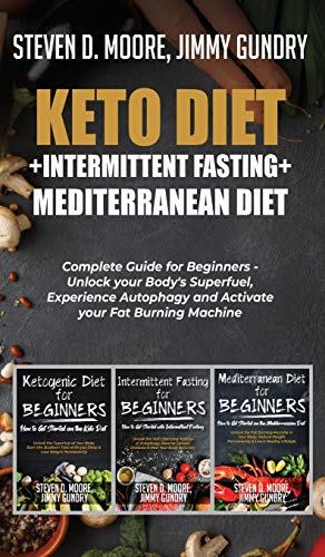 Stock image for Keto Diet + Intermittent Fasting + Mediterranean Diet: 3 Books in 1: Complete Guide for Beginners - Unlock your Body's Superfuel, Experience Autophagy and Activate your Fat Burning Machine for sale by Revaluation Books