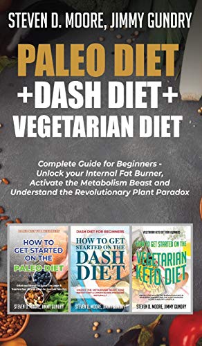 Stock image for Paleo Diet + Dash Diet + Vegetarian Diet: 3 Books in 1: Complete Guide for Beginners - Unlock your Internal Fat Burner, Activate the Metabolism Beast and Understand the Revolutionary Plant Paradox for sale by Revaluation Books