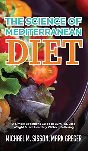Beispielbild fr The Science of Mediterranean Diet: A Simple Beginner's Guide to Burn Fat, Lose Weight & Live Healthily Without Suffering zum Verkauf von Revaluation Books