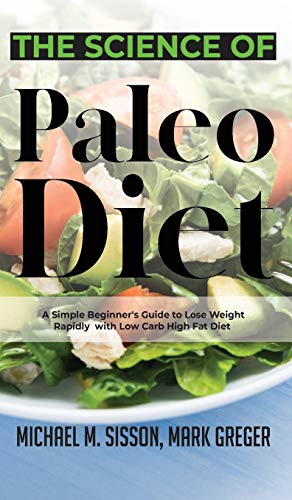 Beispielbild fr The Science of Paleo Diet: A Simple Beginner's Guide to Lose Weight Rapidly with Low Carb High Fat Diet zum Verkauf von Revaluation Books