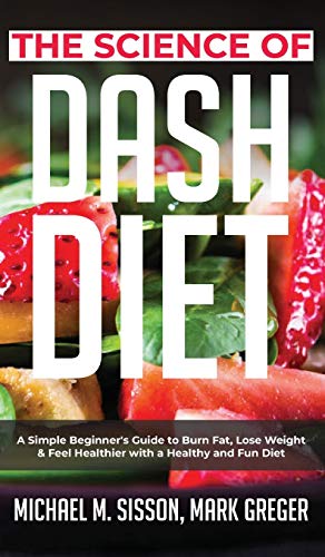 Immagine dell'editore per The Science of Dash Diet: A Simple Beginner*s Guide to Burn Fat, Lose Weight & Feel Healthier with a Healthy and Fun Diet venduto da Mispah books