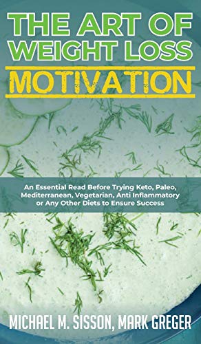 Stock image for The Art of Weight Loss Motivation: An Essential Read Before Trying Keto, Paleo, Mediterranean, Vegetarian, Anti Inflammatory or Any Other Diets to Ensure Success for sale by Buchpark