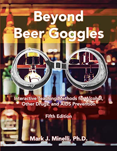 Stock image for Beyond Beer Goggles: Interactive Teaching Methods for Alcohol, Other Drugs, and AIDS Prevention  Fifth Edition for sale by Textbooks_Source