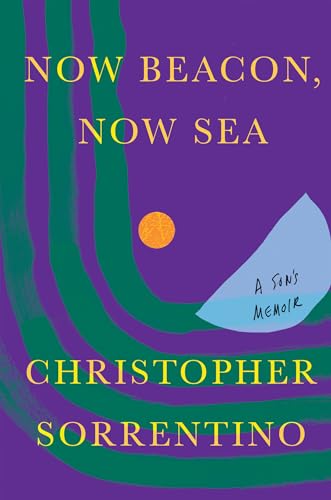 Beispielbild fr Now Beacon, Now Sea : A Son's Memoir zum Verkauf von Better World Books