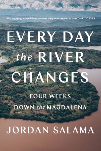 9781646220441: Every Day the River Changes: Four Weeks Down the Magdalena