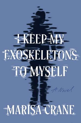 Stock image for I Keep My Exoskeletons to Myself: A Novel for sale by Elizabeth Brown Books & Collectibles
