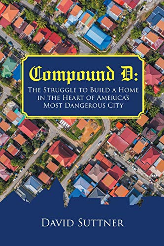 Stock image for Compound D: The Struggle to Build a Home in the Heart of America's Most Dangerous City for sale by HPB-Ruby