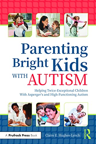 Imagen de archivo de Parenting Bright Kids with Autism : Helping Twice-Exceptional Children with Asperger's and High-Functioning Autism a la venta por Better World Books