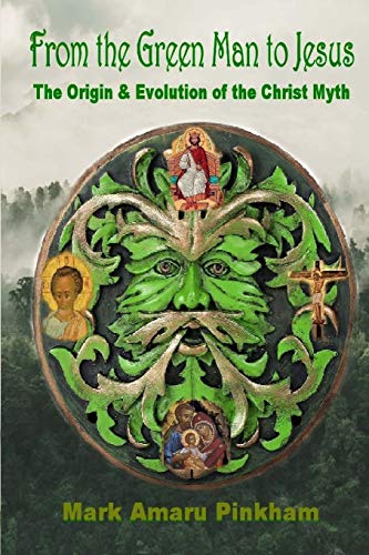 9781646332601: From the Green Man to Jesus: The Origin and Evolution of the Christ Myth