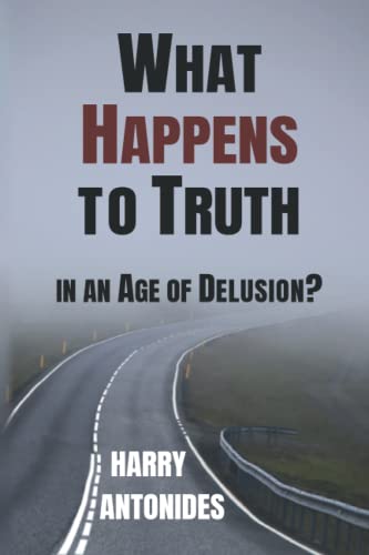 Imagen de archivo de What Happens to Truth in an Age of Delusion? a la venta por SecondSale