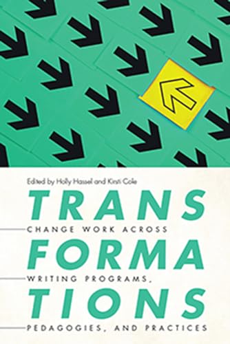 Stock image for Transformations : Change Work Across Writing Programs, Pedagogies, and Practices for sale by Better World Books: West
