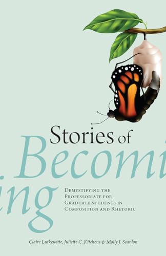 Stock image for Stories of Becoming: Demystifying the Professoriate for Graduate Students in Composition and Rhetoric for sale by SecondSale