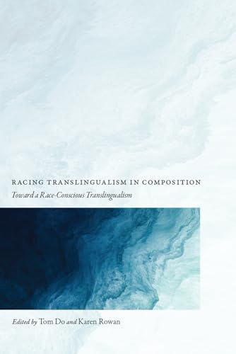 9781646422098: Racing Translingualism in Composition: Toward a Race-Conscious Translingualism