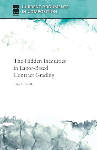 Stock image for The Hidden Inequities in Labor-Based Contract Grading (Current Arguments in Composition) for sale by HPB Inc.