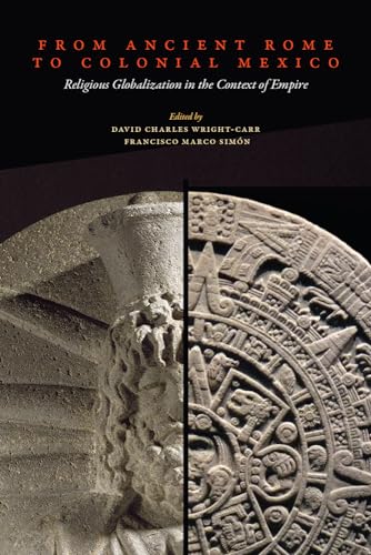 Imagen de archivo de From Ancient Rome to Colonial Mexico: Religious Globalization in the Context of Empire a la venta por Midtown Scholar Bookstore