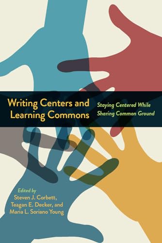 Stock image for Writing Centers and Learning Commons: Staying Centered While Sharing Common Ground for sale by Books From California