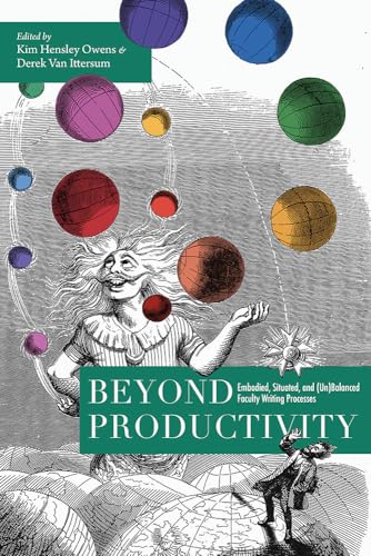 Imagen de archivo de Beyond Productivity: Embodied, Situated, and (Un)Balanced Faculty Writing Processes a la venta por Goodbooks Company