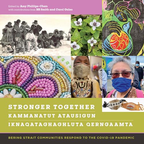 9781646425525: Stronger Together / Kammanatut Atausigun / Iknaqataghaghluta Qerngaamta: Bering Strait Communities Respond to the COVID-19 Pandemic