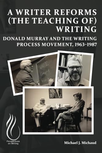9781646425730: A Writer Reforms (the Teaching of) Writing: Donald Murray and the Writing Process Movement, 1963–1987 (Perspectives on Writing)