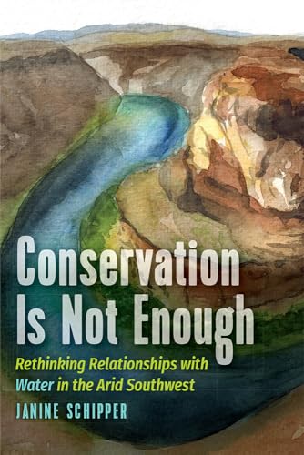 9781646427017: Conservation is not Enough: Rethinking Relationships with Water in the Arid Southwest