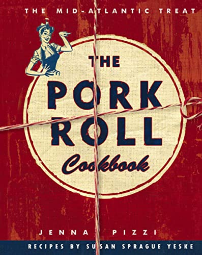 Imagen de archivo de The Pork Roll Cookbook: 50 Recipes for a Regional Delicacy a la venta por New Legacy Books
