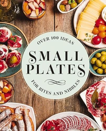 Imagen de archivo de Small Plates: Over 150 Ideas for Bites and Nibbles a la venta por HPB-Emerald
