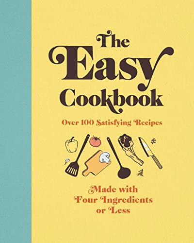 Imagen de archivo de The Easy Cookbook: Over 100 Satisfying Recipes Made with Four Ingredients or Less a la venta por Bookmonger.Ltd