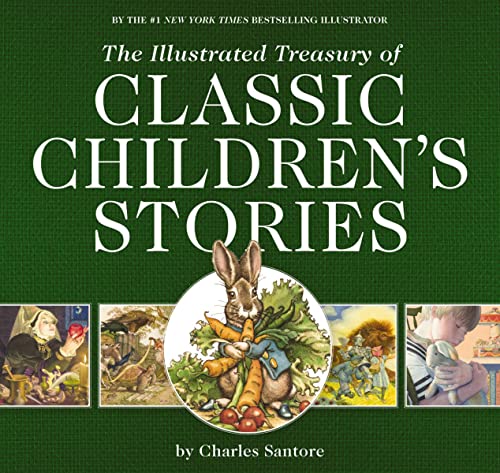 Stock image for The Illustrated Treasury of Classic Children's Stories: Featuring the artwork of The New York Times Best-selling Illustrator, Charles Santore (The Classic Edition) for sale by Lakeside Books
